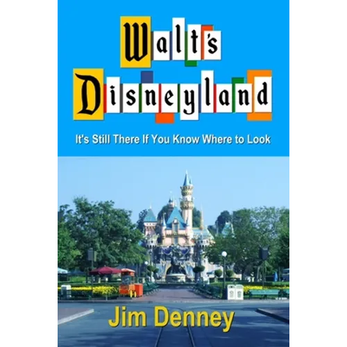 Walt's Disneyland: It's Still There If You Know Where to Look