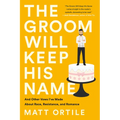 The Groom Will Keep His Name: And Other Vows I've Made about Race, Resistance, and Romance