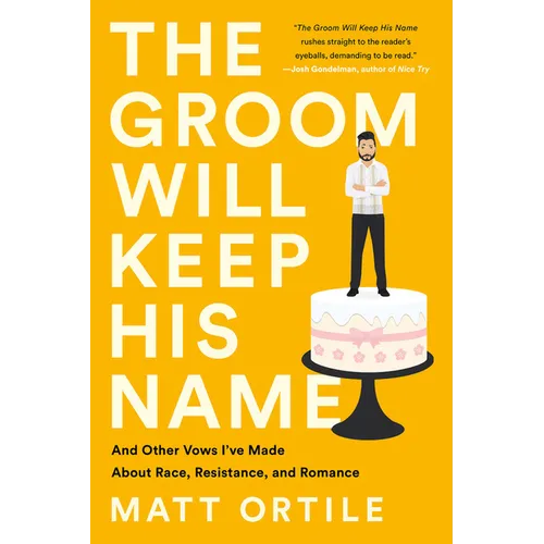 The Groom Will Keep His Name: And Other Vows I've Made about Race, Resistance, and Romance