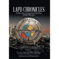 LAPD Chronicles: The War on Drugs: A Personal Account How It Began and Why It Makes Sense
