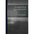 Elements of Quaternions; Volume 1