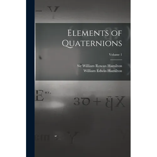 Elements of Quaternions; Volume 1