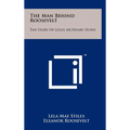 The Man Behind Roosevelt: The Story of Louis McHenry Howe