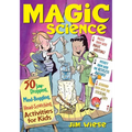 Magic Science: 50 Jaw-Dropping, Mind-Boggling, Head-Scratching Activities for Kids
