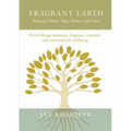 Fragrant Earth: Manual, Hints, Tips, Advice and Uses