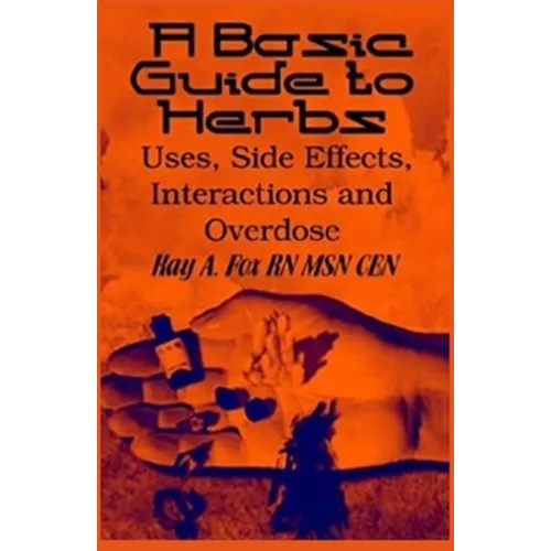 A Basic Guide To Herbs: Uses, Side Effects, Interactions and Overdose