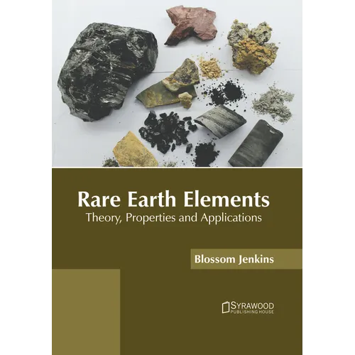 Rare Earth Elements: Theory, Properties and Applications
