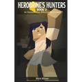 Herobrine's Hunters Book 2: As Tensions Rise, Who Can Be Trusted?