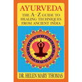 Ayurveda: The A-Z Guide To Healing Techniques From Ancient India