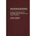 Regionalization: Issues in Intensive Care for High Risk Newborns and Their Families