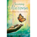 Becoming Mariposa: Hope Emerges from a Dark Chrysalis