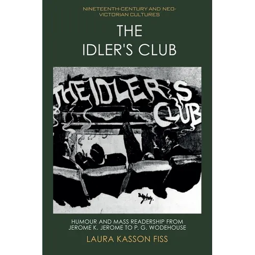 The Idler's Club: Humour and Mass Readership from Jerome K. Jerome to P. G. Wodehouse