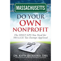 Massachusetts Do Your Own Nonprofit: The ONLY GPS You Need for 501c3 Tax Exempt Approval