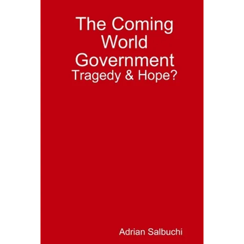 The Coming World Government: Tragedy & Hope?