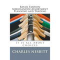 Retail Fashion Merchandise Assortment Planning and Trading: It is all about choices