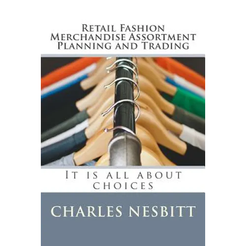 Retail Fashion Merchandise Assortment Planning and Trading: It is all about choices
