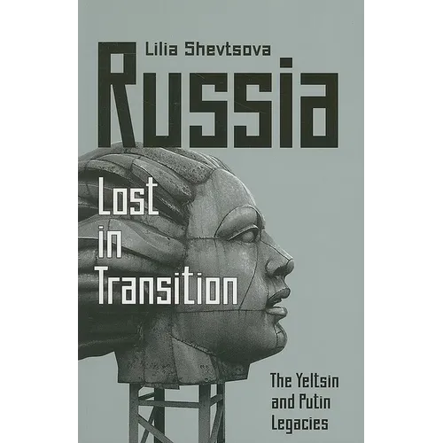 Russia: Lost in Transition: The Yeltsin and Putin Legacies