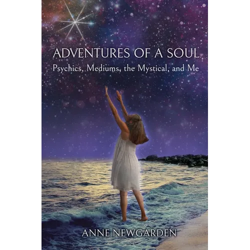 Adventures of a Soul: Psychics, Mediums, the Mystical, and Me