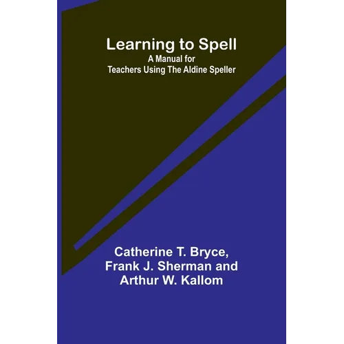 Learning to Spell: A Manual for Teachers Using the Aldine Speller