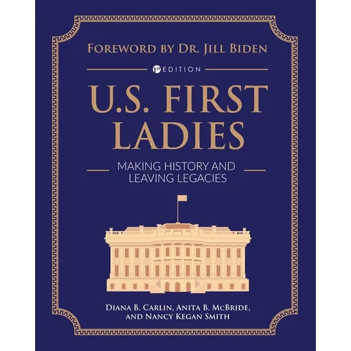 U.S. First Ladies: Making History and Leaving Legacies