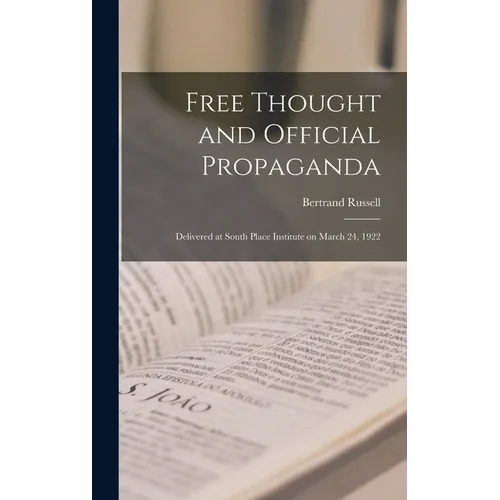 Free Thought and Official Propaganda: Delivered at South Place Institute on March 24, 1922