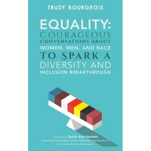 Equality: Courageous Conversations About Women, Men, and Race to Spark a Diversity and Inclusion Breakthrough