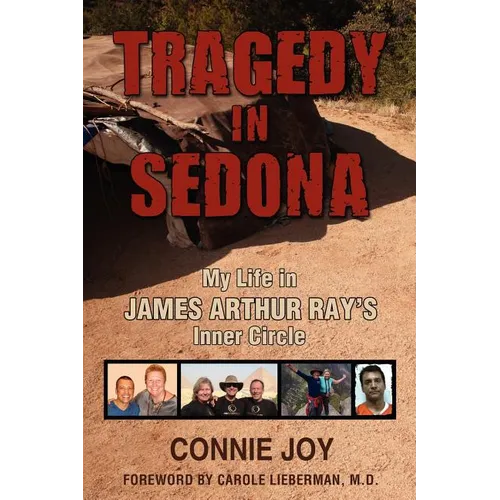Tragedy in Sedona: My Life in James Arthur Ray's Inner Circle