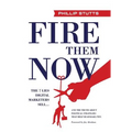 Fire Them Now: The 7 Lies Digital Marketers Sell...And the Truth about Political Strategies that Help Businesses Win