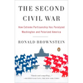 The Second Civil War: How Extreme Partisanship Has Paralyzed Washington and Polarized America