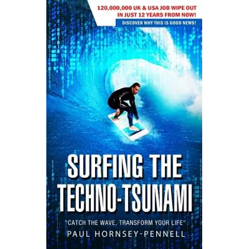 Surfing The Techno-Tsunami: Catch The Wave, Transform Your Life
