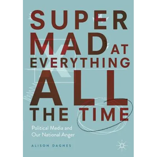 Super Mad at Everything All the Time: Political Media and Our National Anger