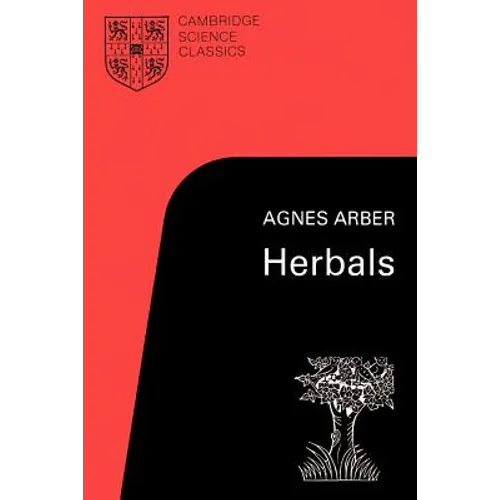 Herbals: Their Origin and Evolution, a Chapter in the History of Botany 1470-1670
