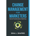 Change Management for Marketers: Internal Transformations Made Easy