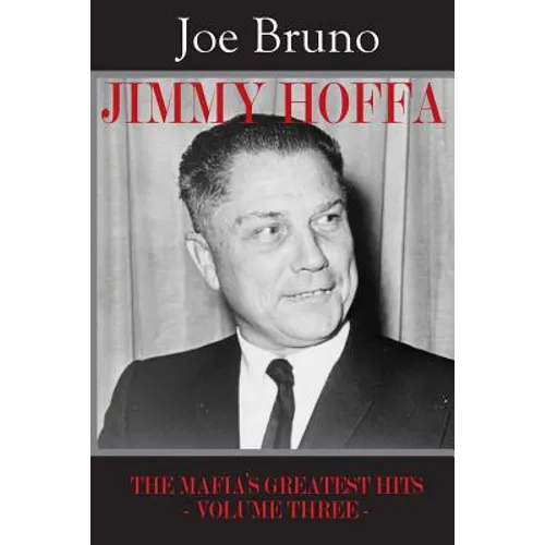 Jimmy Hoffa: The Mafia's Greatest Hits - Volume Three -