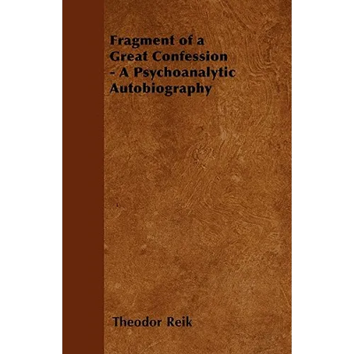 Fragment of a Great Confession - A Psychoanalytic Autobiography