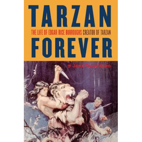 Tarzan Forever: The Life of Edgar Rice Burroughs the Creator of Tarzan