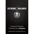 Extreme Balance: Paradoxical Principles That Make You a Champion