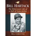 Bill Hartack: The Bittersweet Life of a Hall of Fame Jockey