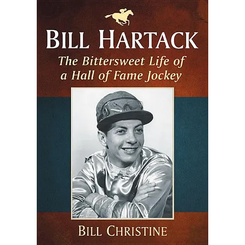 Bill Hartack: The Bittersweet Life of a Hall of Fame Jockey