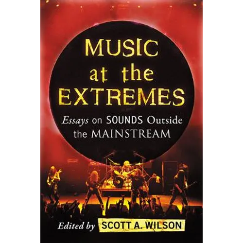 Music at the Extremes: Essays on Sounds Outside the Mainstream