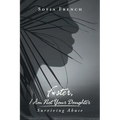 Foster, I Am Not Your Daughter: Surviving Abuse
