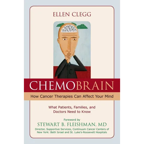 ChemoBrain: How Cancer Therapies Can Affect Your Mind: What Patients, Families, and Doctors Need to Know