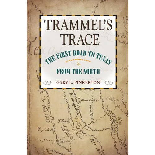 Trammel's Trace: The First Road to Texas from the North