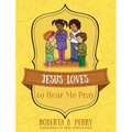 Jesus Loves to Hear Me Pray