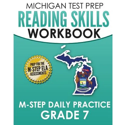 MICHIGAN TEST PREP Reading Skills Workbook M-STEP Daily Practice Grade 7: Preparation for the M-STEP English Language Arts Assessments