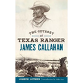 The Odyssey of Texas Ranger James Callahan
