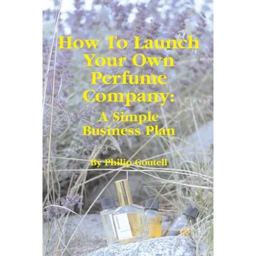 How To Launch Your Own Perfume Company: A Simple Business Plan