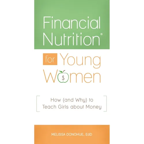 Financial NutritionÂ(R) for Young Women: How (and Why) to Teach Girls about Money