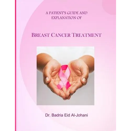 A Patient's Guide and Explanation of: Breast Cancer Treatment
