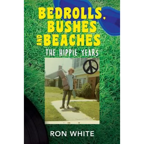 Bedrolls, Bushes and Beaches: The Hippie Years